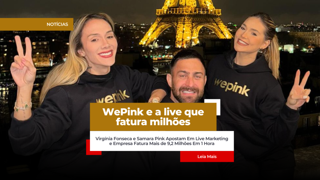 Wepink e Virginia Fonseca Impulsionam Live Marketing, Lançando 100º Produto e Faturando R$ 9,2 Milhões em 1 Hora