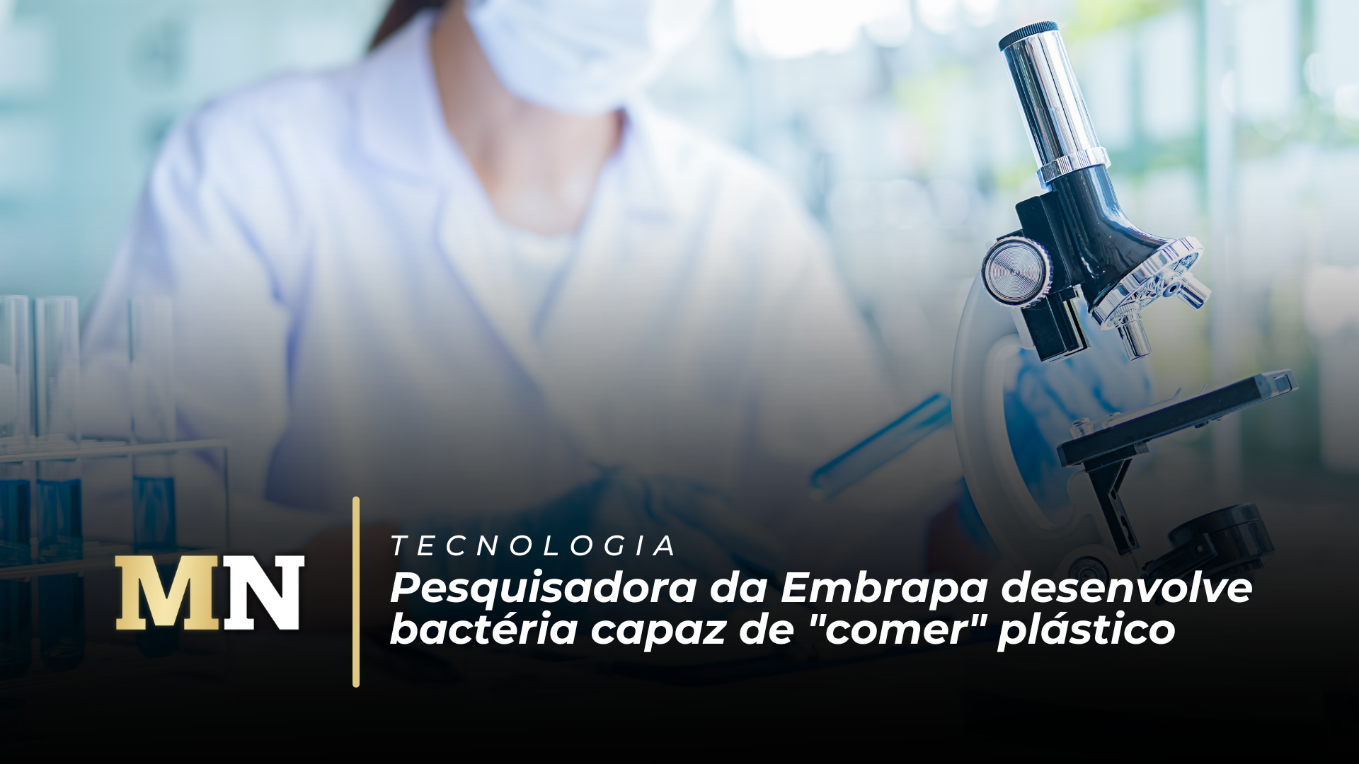 Pesquisadora da Embrapa desenvolve bactéria capaz de comer plástico e revolucionar tratamentos médicos capa